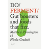 Do Ferment: Gut Boosters and Foods That Fizz.