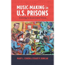 Music-Making in U.S. Prisons: Listening to Incarcerated Voices