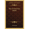 How To Seek Your Master