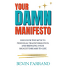 Your DAMN Manifesto: Discover the Keys to Personal Transformation and Bringing Your Biggest Dreams to Life