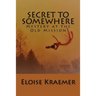 Secret to Somewhere: A Mystery at the Old Mission