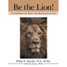 Be the Lion!: 10 Guidelines for Men to Be Real and Live Free