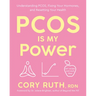 Pcos Is My Power: Understanding Pcos, Fixing Your Hormones, and Resetting Your Health
