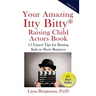 Your Amazing Itty Bitty Raising Child Actors: 15 Expert Tips for Raising Kids in Show Business
