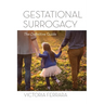 Gestational Surrogacy: The Definitive Guide
