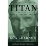 Titan: The Life of John D. Rockefeller, Sr.