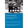 Tabloid Century: The Popular Press in Britain, 1896 to the present