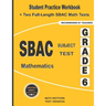 SBAC Subject Test Mathematics Grade 6: Student Practice Workbook + Two Full-Length SBAC Math Tests
