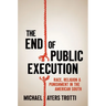 The End of Public Execution: Race, Religion, and Punishment in the American South