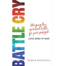 Battle Cry: Waging the spiritual battle for your prodigal