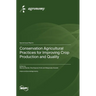 Conservation Agricultural Practices for Improving Crop Production and Quality