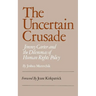 Uncertain Crusade: Jimmy Carter and the Dilemmas of Human Rights Policy