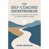 The Self-Coached Entrepreneur: Unlock Clarity, Confidence, and Growth by Asking the Right Questions