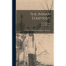 The Indian Territory [microform]: Its Chiefs, Legislators, and Leading Men: Illustrated
