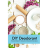 DIY Deodorant: Homemade Recipes For Making Natural Deodorants & Body Sprays: Handmade Deodorant Book