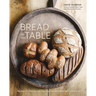 Bread on the Table: Recipes for Making and Enjoying Europe's Most Beloved Breads [A Baking Book]
