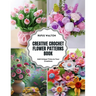 Creative Crochet Flower Patterns Book: Add Unique Trims to Your Creations
