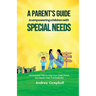 A Parent's Guide to Empowering Children with Special Needs: 101 Practical Tips to Help Your Child Thrive and Reach Their Full Potential