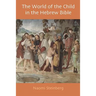 The World of the Child in the Hebrew Bible