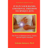It Is in Your Hands. Emotional Freedom Technique (Eft): the Power to Eliminate Stress, Anxiety, and All Negative Emotions