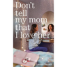 Don't Tell My Mom That I Love Her