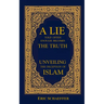 A Lie Told Often Enough Becomes The Truth: Unveiling the Deception of Islam