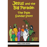 Jesus and the Big Parade: The Palm Sunday Story