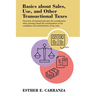Basics About Sales, Use, and Other Transactional Taxes: Overview of Transactional Taxes for Consideration When Striving Toward the Maximization of Tax