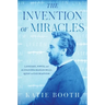 The Invention of Miracles: Language, Power, and Alexander Graham Bell's Quest to End Deafness
