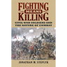 Fighting Means Killing: Civil War Soldiers and the Nature of Combat