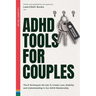 ADHD Tools for Couples: The 8 Techniques We Use to Create Love, Stability and Understanding in Our ADHD Relationship