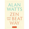 Zen and the Beat Way: (Zen Teachings of Alan Watts)