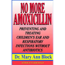 No More Amoxicillin: Preventing and Treating Ear and Respiratory Infections Without Antibiotics