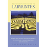 The Complete Guide to Labyrinths: Tapping the Sacred Spiral for Power, Protection, Transformation, and Healing