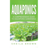 Aquaponics: A Comprehensive Guide to Aquaponic Gardening