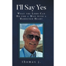 I'll Say Yes: What the Lord Can Do for a Man with a Hardened Heart