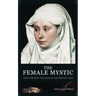 The Female Mystic: Great Women Thinkers of the Middle Ages