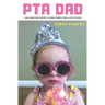 PTA Dad: Foul-Mouthed Poetry & Prose from a Real-Life PTA Dad