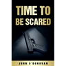 Time To Be Scared