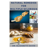 Natural Remedies for Multiple Sclerosis: Complete Guide on Healing and Treating Multiple Sclerosis (MS) Naturally