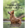 Teaching You How To Talk Dog!