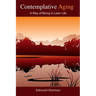 Contemplative Aging: A Way of Being in Later Life