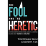 The Fool and the Heretic: How Two Scientists Moved Beyond Labels to a Christian Dialogue about Creation and Evolution
