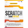 Scratch Coding for Kids: Evoke the Programmer Wizard in Your Child! Spark Their Interest in Coding and Learn to Create Games, Text, Stories Usi
