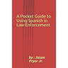 A Pocket Guide to Using Spanish in Law Enforcement