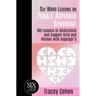Six-Word Lessons on Female Asperger Syndrome: 100 Lessons to Understand and Support Girls and Women with Asperger's