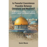 Is Peaceful Coexistence Possible Between Christians and Muslims?