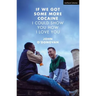 If We Got Some More Cocaine I Could Show You How I Love You