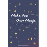 Make Your Own Magic: And Get Out Of Your Own Way