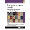 Latin-American Seeds: Agronomic, Processing and Health Aspects